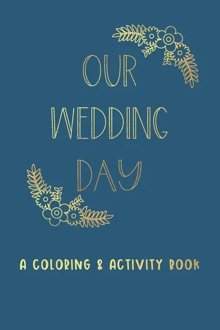 Our Wedding Day: A Coloring & Activity Book For Kids, Blue & Gold - Paperback